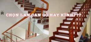 Lan can cầu thang nên làm bằng gỗ hay kính cường lực